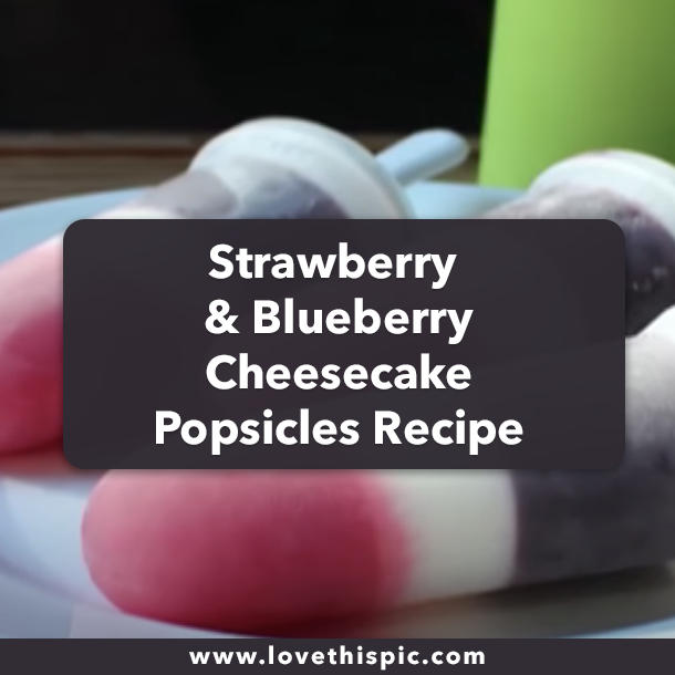 Strawberry & Blueberry Cheesecake Popsicles Recipe