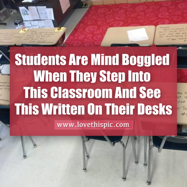 Students Are Mind Boggled When They Step Into This Classroom And See This Written On Their Desks