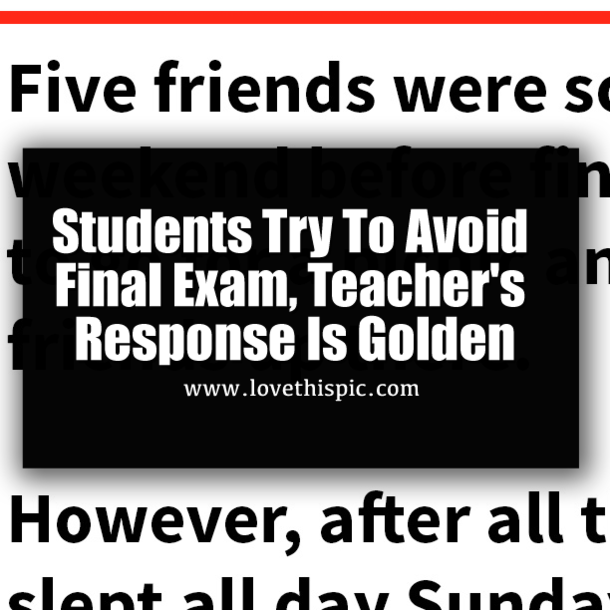 Students Try To Avoid Final Exam, Teacher's Response Is Golden