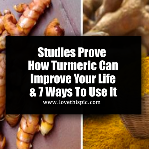 Studies Prove How Turmeric Can Improve Your Life & 7 Ways To Use It