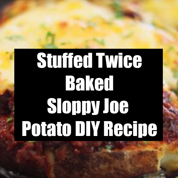 Stuffed Twice Baked Sloppy Joe Potato DIY Recipe
