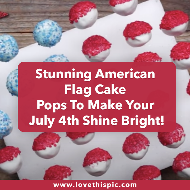 Stunning American Flag Cake Pops To Make Your July 4th Shine Bright!