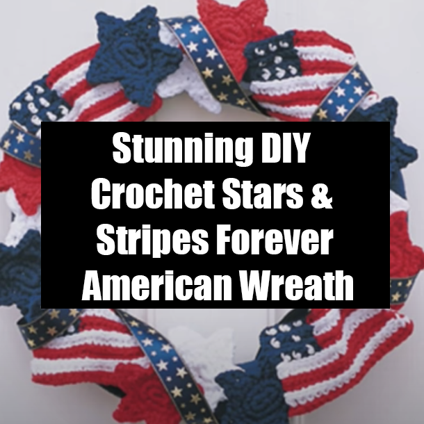 Stunning DIY Crochet Stars & Stripes Forever American Wreath