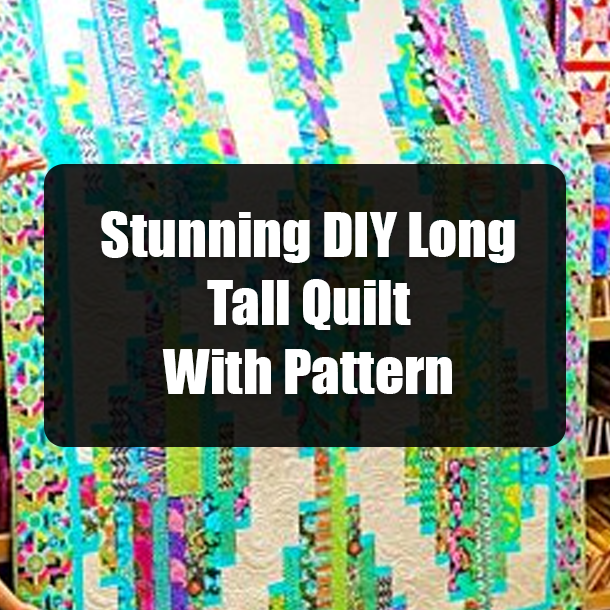 Stunning DIY Long Tall Quilt With Pattern