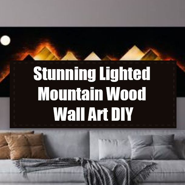 Stunning Lighted Mountain Wood Wall Art DIY