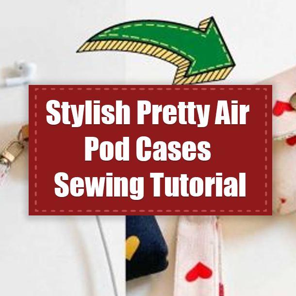 Stylish Pretty Air Pod Cases Sewing Tutorial