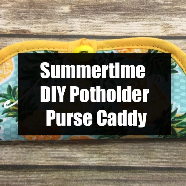 Summertime DIY Potholder Purse Caddy