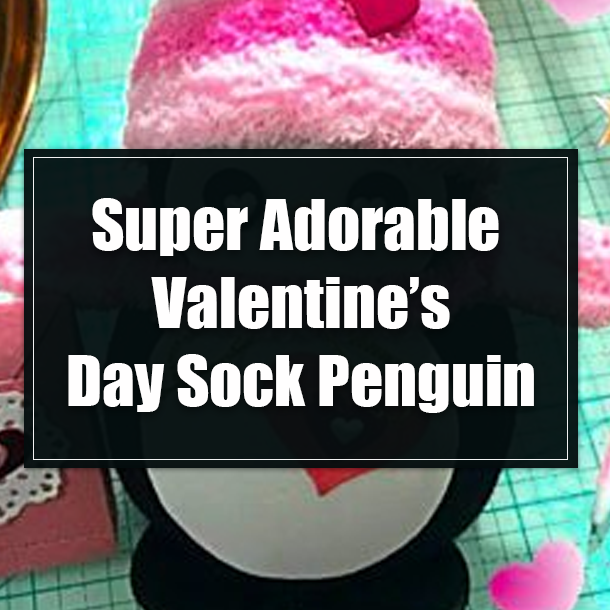 Super Adorable Valentine’s Day Sock Penguin