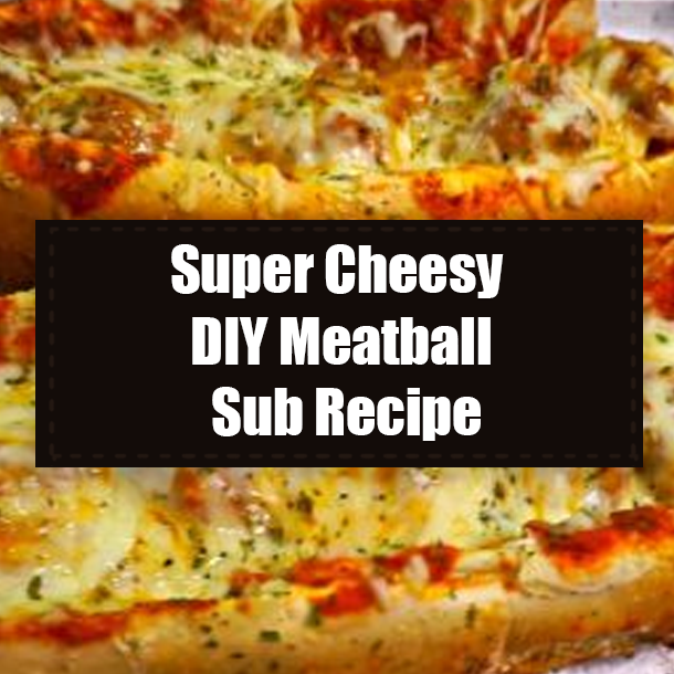 Super Cheesy DIY Meatball Sub Recipe