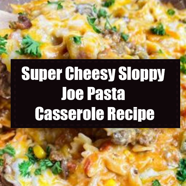 Super Cheesy Sloppy Joe Pasta Casserole Recipe