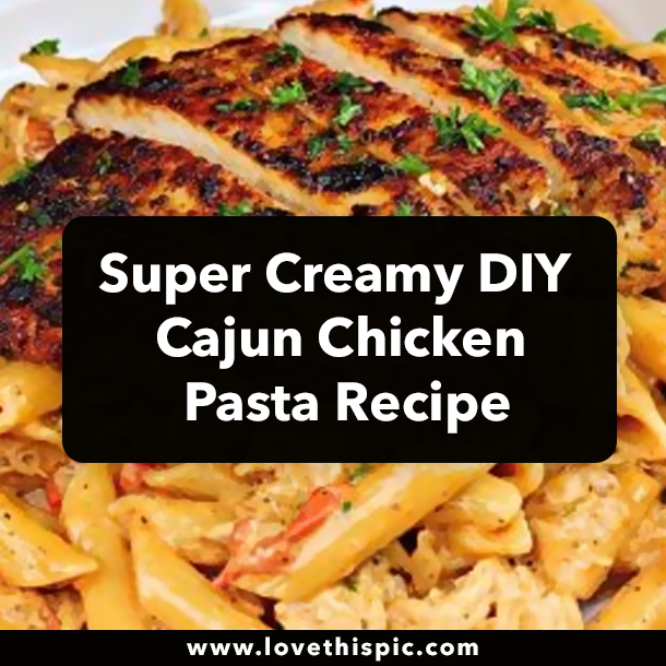 Super Creamy DIY Cajun Chicken Pasta Recipe