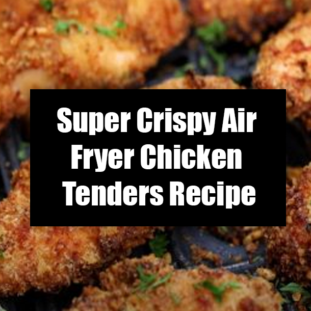 Super Crispy Air Fryer Chicken Tenders Recipe