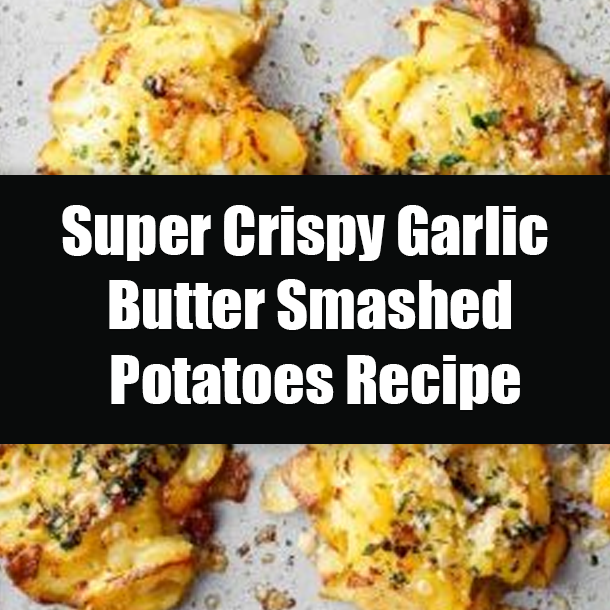Super Crispy Garlic Butter Smashed Potatoes Recipe