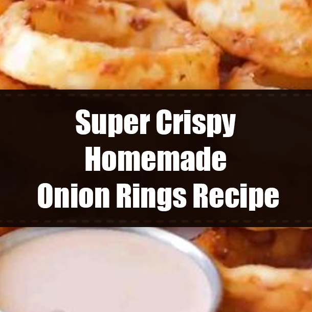 Super Crispy Homemade Onion Rings Recipe