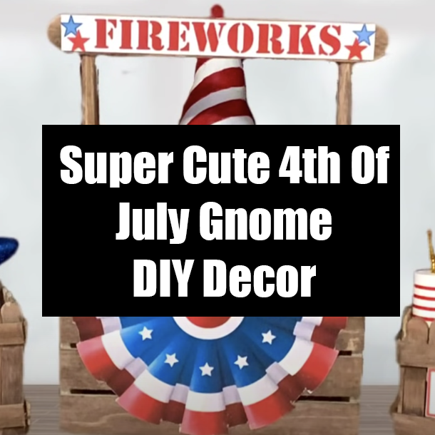 Super Cute 4th Of July Gnome DIY Decor