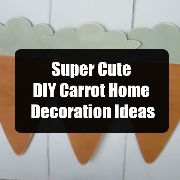 Super Cute DIY Carrot Home Decoration Ideas