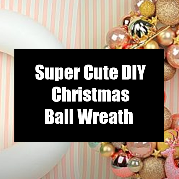 Super Cute DIY Christmas Ball Wreath