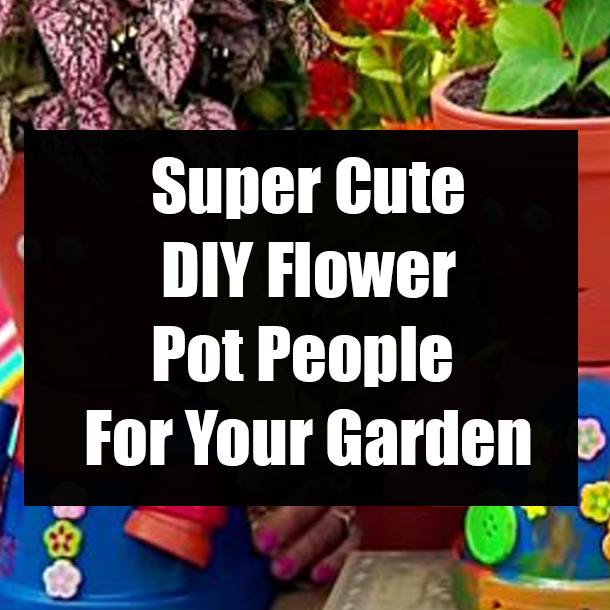 Super Cute DIY Flower Pot People For Your Garden