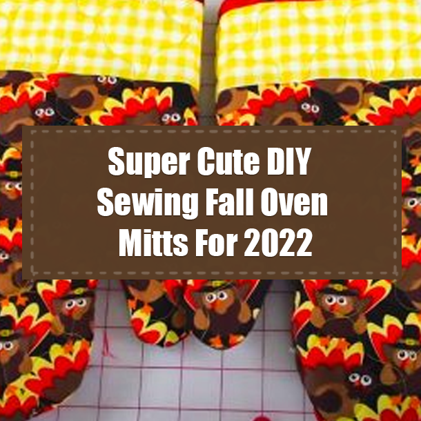 Super Cute DIY Sewing Fall Oven Mitts For 2022