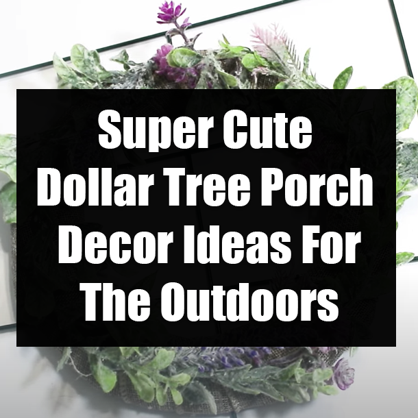 Super Cute Dollar Tree Porch Decor Ideas For The Outdoors