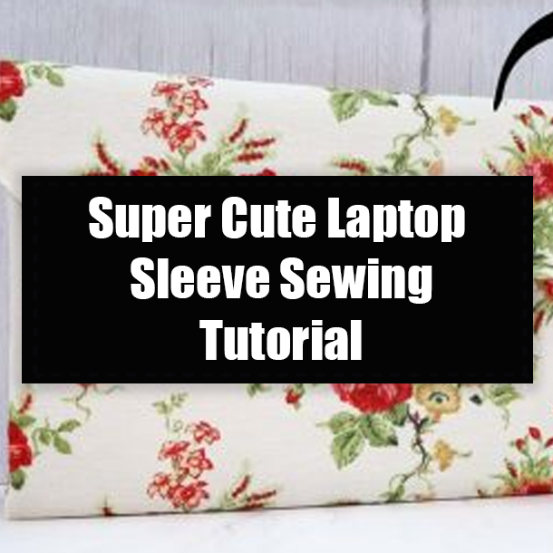 Super Cute Laptop Sleeve Sewing Tutorial