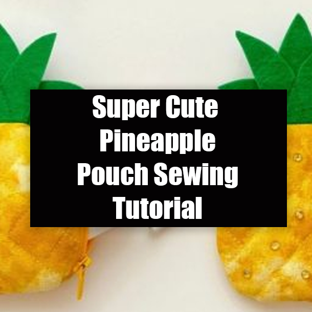 Super Cute Pineapple Pouch Sewing Tutorial