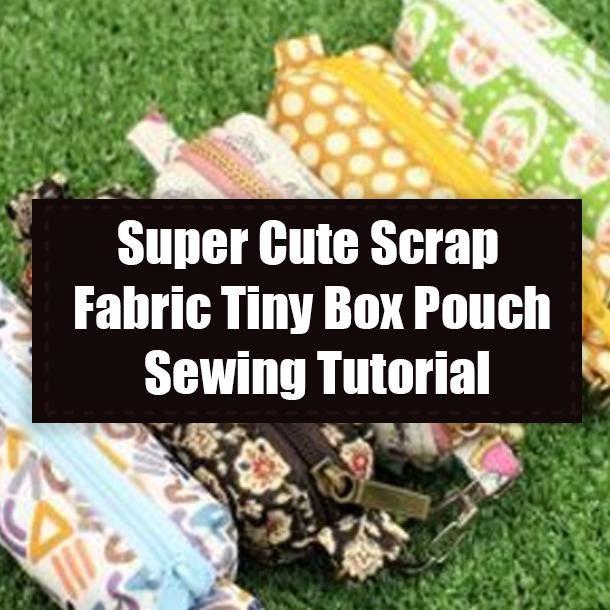 Super Cute Scrap Fabric Tiny Box Pouch Sewing Tutorial