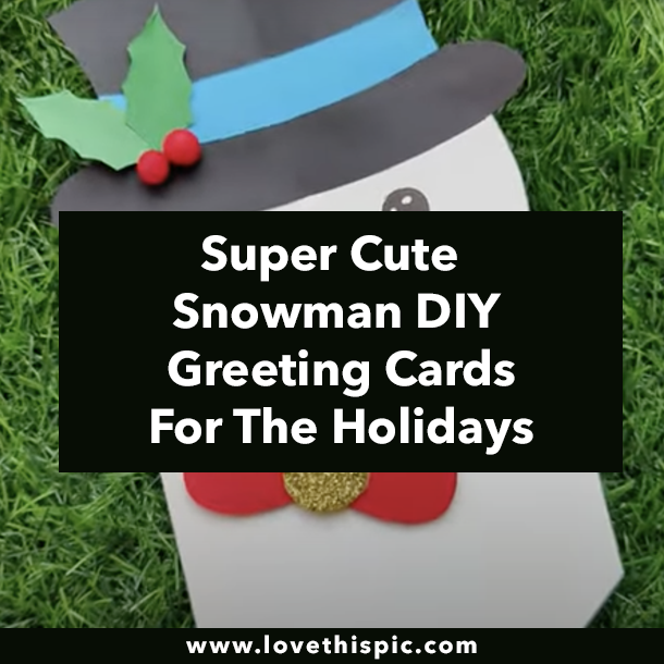 Super Cute Snowman DIY Greeting Cards For The Holidays