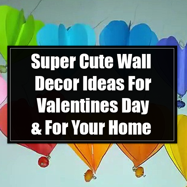 Super Cute Wall Decor Ideas For Valentines Day & For Your Home
