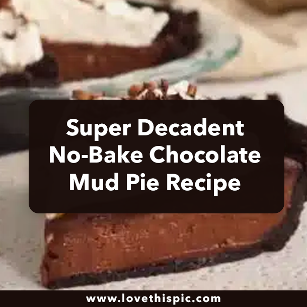 Super Decadent No-Bake Chocolate Mud Pie Recipe