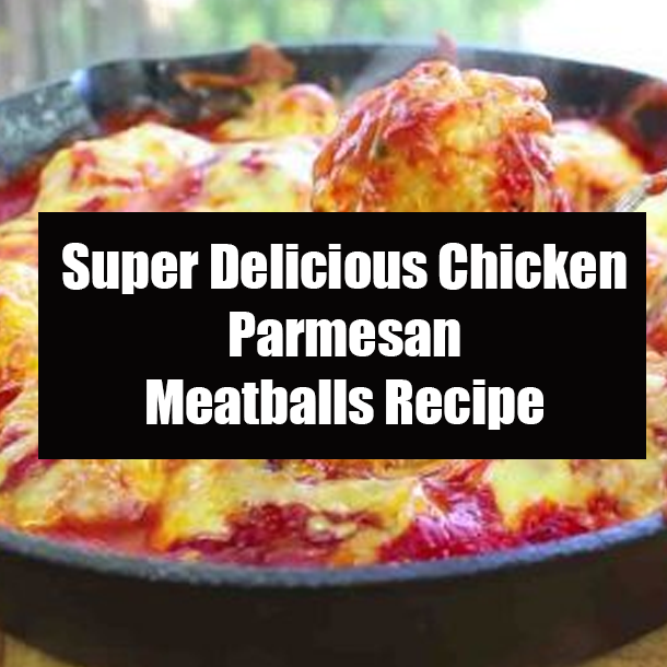Super Delicious Chicken Parmesan Meatballs Recipe
