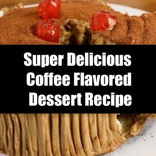 Super Delicious Coffee Flavored Dessert Recipe