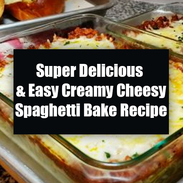 Super Delicious & Easy Creamy Cheesy Spaghetti Bake Recipe