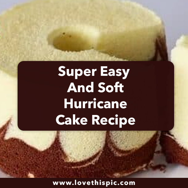 Super Easy And Soft Hurricane Cake Recipe