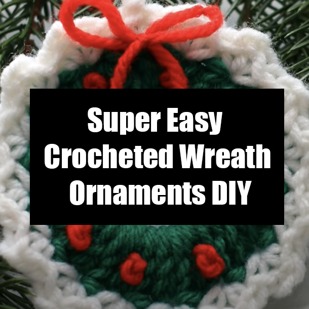 Super Easy Crocheted Wreath Ornaments DIY