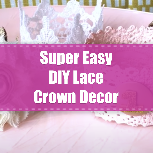 Super Easy DIY Lace Crown Decor