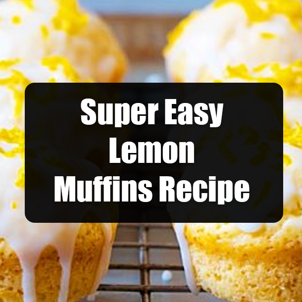 Super Easy Lemon Muffins Recipe