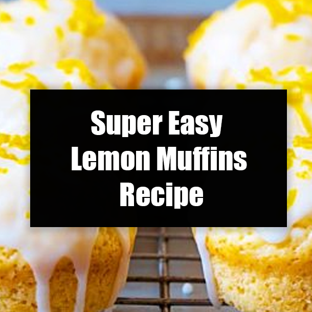 Super Easy Lemon Muffins Recipe