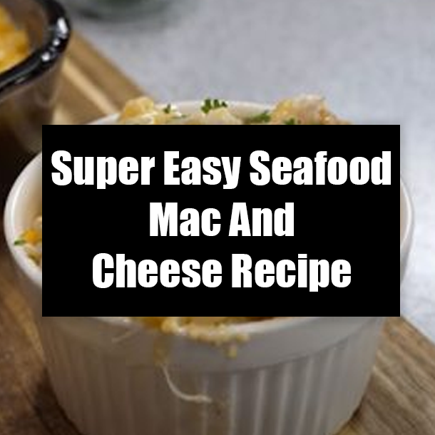 Super Easy Seafood Mac And Cheese Recipe