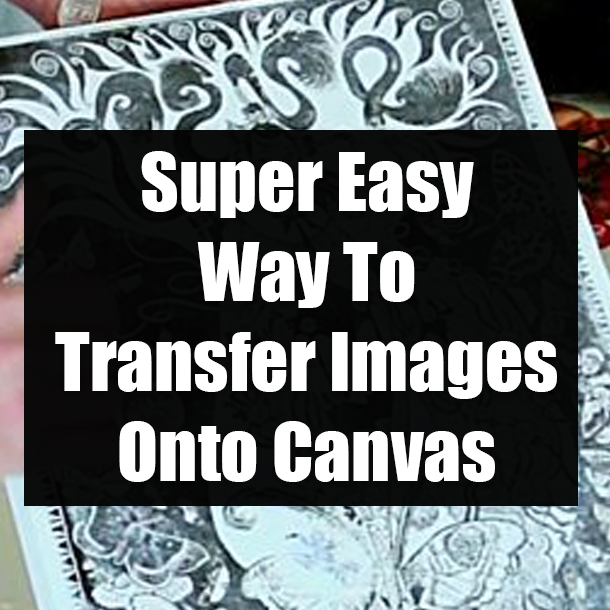 Super Easy Way To Transfer Images Onto Canvas