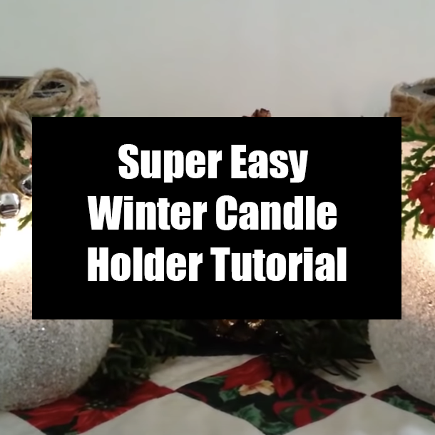 Super Easy Winter Candle Holder Tutorial