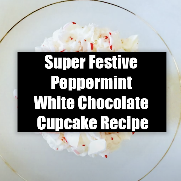 Super Festive Peppermint White Chocolate Cupcake Recipe