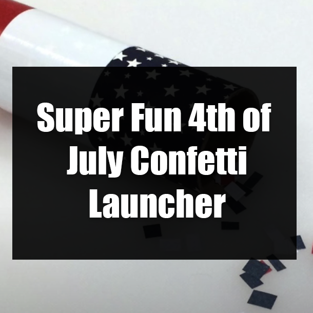 Super Fun 4th of July Confetti Launcher