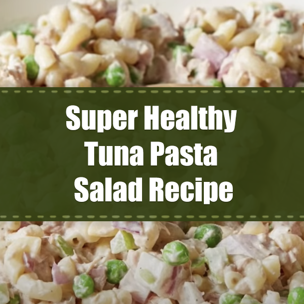 Super Healthy Tuna Pasta Salad Recipe