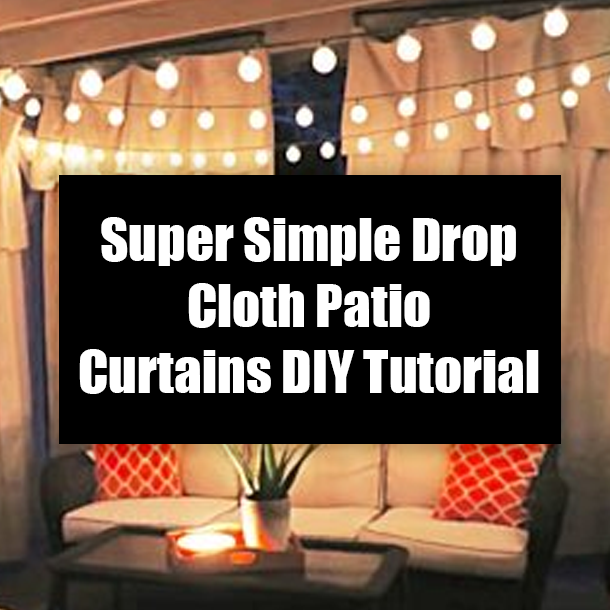 Super Simple Drop Cloth Patio Curtains DIY Tutorial