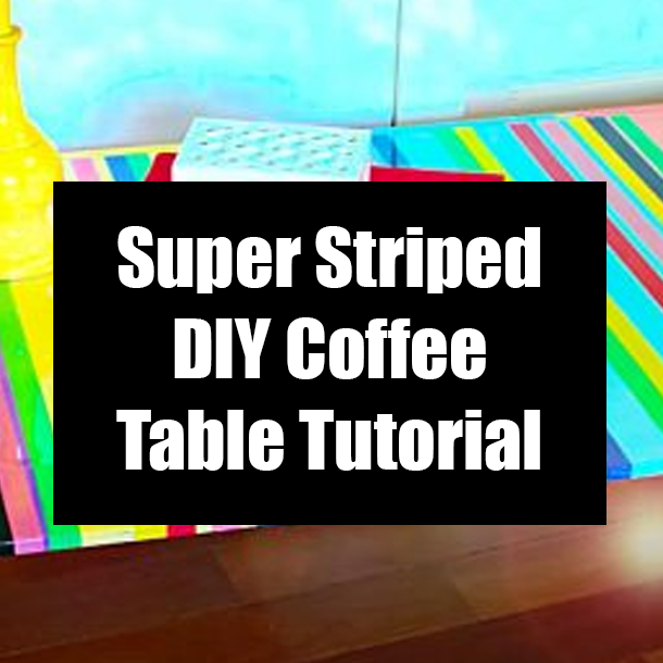 Super Striped DIY Coffee Table Tutorial