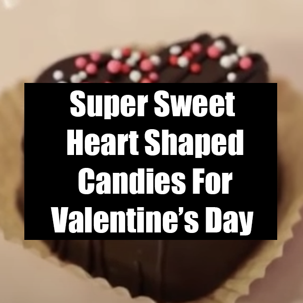 Super Sweet Heart Shaped Candies For Valentine’s Day