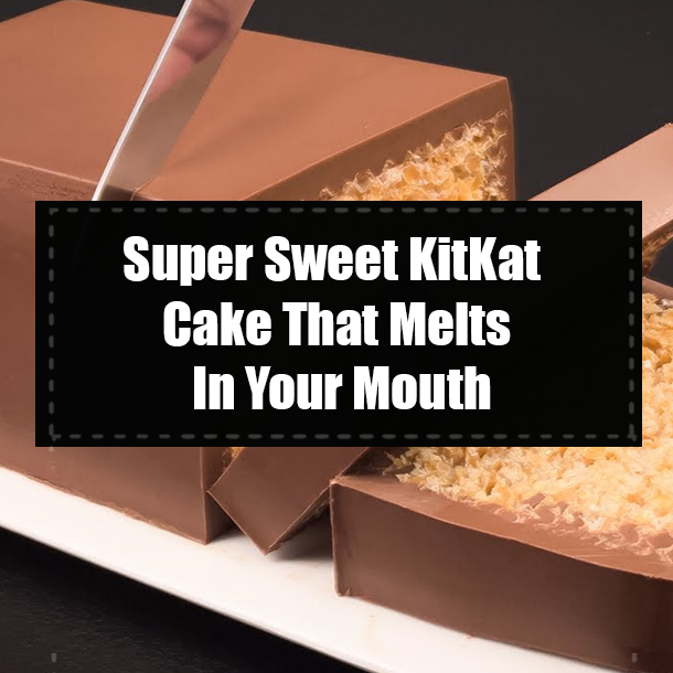 Super Sweet KitKat Cake That Melts In Your Mouth