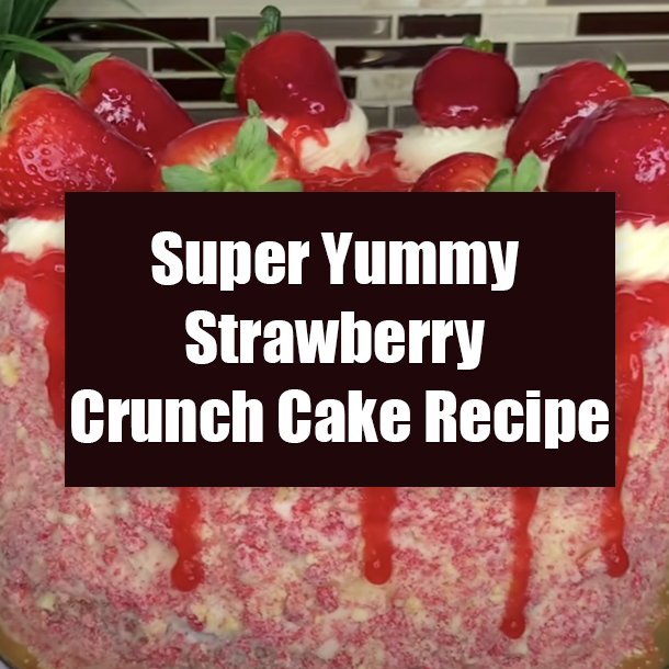 Super Yummy Strawberry Crunch Cake Recipe