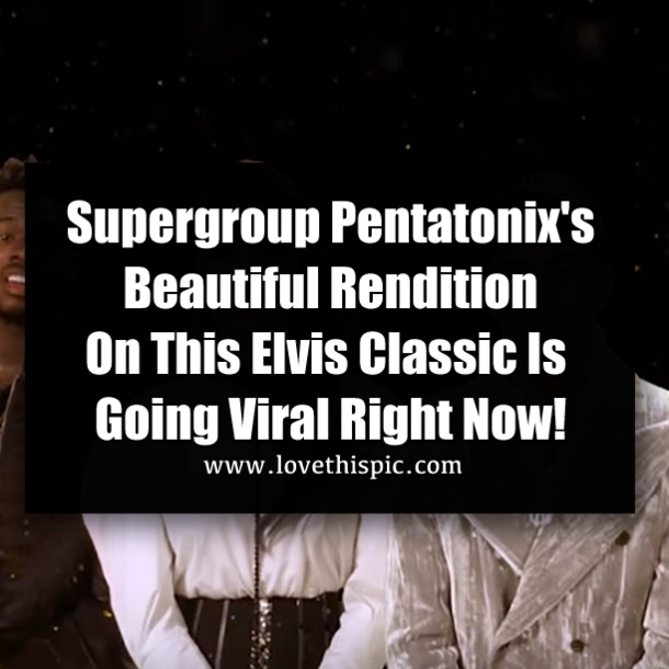 Supergroup Pentatonix's Beautiful Rendition On This Elvis Classic Is Going Viral Right Now!